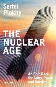 Politics: The Nuclear Age: An Epic Race for Arms, Power and Survival