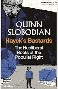 Politics: Hayek's Bastards: The Neoliberal Roots of the Populist Right