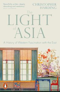 The Modern Age: The Light of Asia: A History of Western Fascination with the East