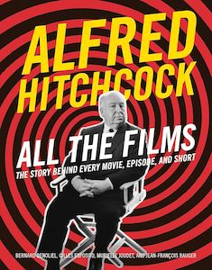Film: Alfred Hitchcock All the Films: The Story Behind Every Movie, Episode, and Short