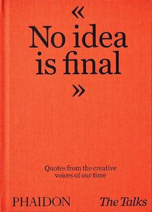 Writing Guides And Creativity: No Idea Is Final: Quotes from the Creative Voices of our Time
