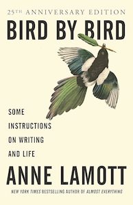 Bird by Bird Some Instructions on Writing and Life