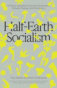 Environment And Sustainability: Half-Earth Socialism: A Plan to Save the Future from Extinction, Climate Change and Pandemics
