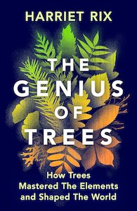Natural History: The Genius of Trees: How trees mastered the elements and shaped the world