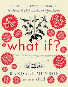 Physics Chemistry And Maths: What If?: Serious Scientific Answers to Absurd Hypothetical Questions