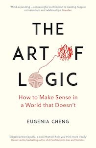 The Art of Logic: How to Make Sense in a World that Doesn't