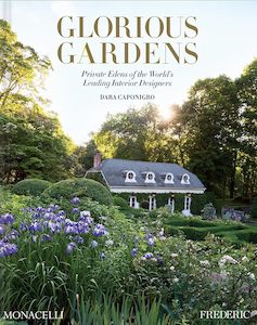 Landscape Architecture And Urban Planning: Glorious Gardens: Private Edens of the World's Leading Interior Designers