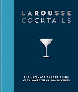 Drinks: Larousse Cocktails: The ultimate expert guide with more than 200 recipes