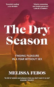 Bodies: The Dry Season: Finding Pleasure in a Year Without Sex