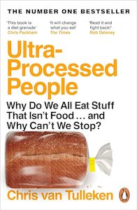 Bodies: Ultra-Processed People: Why Do We All Eat Stuff That Isn’t Food … and Why Can’t We Stop?