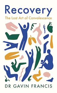 Bodies: Recovery The Lost Art of Convalescence