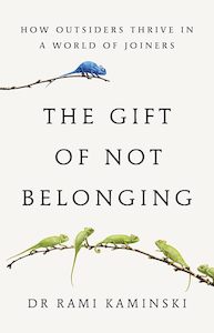 The Gift of Not Belonging: how outsiders thrive in a world of joiners