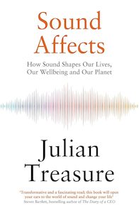 Sound Affects: How Sound Shapes Our Lives, Our Wellbeing and Our Planet