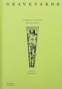 Death Spirituality And Ghosts: Graveyards : A History of Living with the Dead