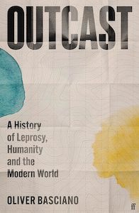 Medicine And Drugs: Outcast: A History of Leprosy, Humanity and the Modern World
