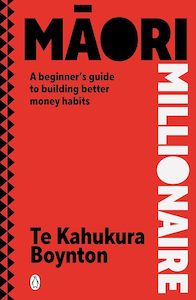 Business And Economics: Maori Millionaire: A beginner's guide to building better money habits