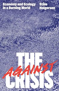 Business And Economics: Against the Crisis: Economy and Ecology in a Burning World