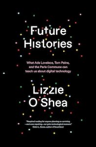 Technology And Data: Future Histories What Ada Lovelace, Tom Paine, and