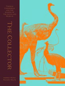 People Society And Culture: The Collector: Thomas Cheeseman and the making of the Auckland Museum