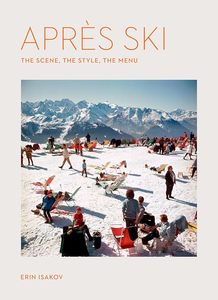 Photography: Après Ski: The Scene, the Style, the Menu