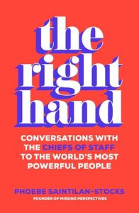 The Right Hand: Conversations with the chiefs of staff to the world's most &hellip;
