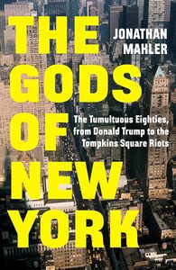 The Gods of New York: The Tumultuous Eighties, from Donald Trump to the Tompkins&hellip;