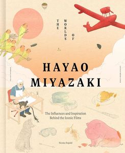 Film: The Worlds of Hayao Miyazaki: The Influences and Inspiration Behind the Iconic Films