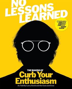No Lessons Learned: The Making of Curb Your Enthusiasm as Told by Larry David an&hellip;
