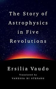 Space: The Story of Astrophysics in Five Revolutions