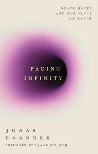 Facing Infinity: Black Holes and Our Place on Earth