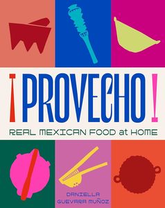 Cookbooks: Provecho: Real Mexican Food at Home