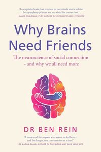 Brains And Well Being: Why Brains Need Friends: The neuroscience of social connection - and why we all need more