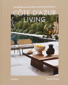Interior Design: Côte d'Azur Living: The Residences and Interiors of the French Riviera