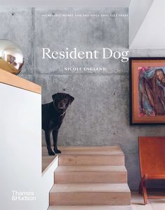 Interior Design: Resident Dog: Incredible Homes and the Dogs That Live There