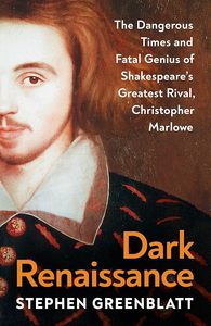 The Middle Ages: Dark Renaissance: The Dangerous Times and Fatal Genius of Shakespeare's Greatest Rival, Christopher Marlowe