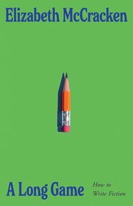 Writing Guides And Creativity: A Long Game: How to Write Fiction