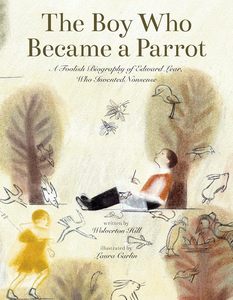 Picture Books: The Boy Who Became a Parrot: A Foolish Biography of Edward Lear, Who Invented Nonsense