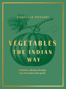 Vegetables: The Indian Way: A definitive collection of recipes from the simple t&hellip;