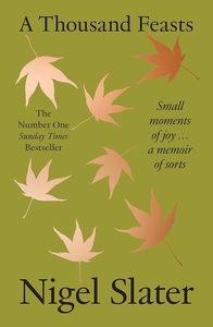 A Thousand Feasts: a new memoir on how to find joy in food, travel and gardening