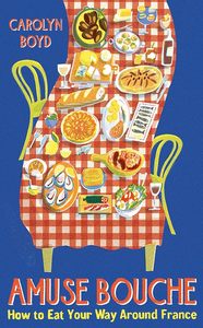 Amuse Bouche: How To Eat your Way Around France