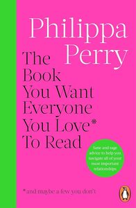 Brains And Well Being: The Book You Want Everyone You Love* To Read *(and maybe a few you don't)