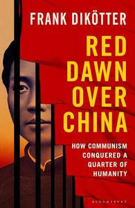 Politics: Red Dawn Over China: How Communism Conquered a Quarter of Humanity