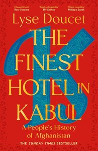 The Modern Age: The Finest Hotel in Kabul: A People's History of Afghanistan