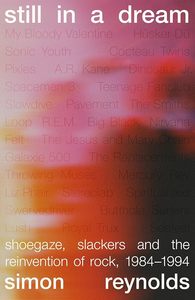 Music: Still in a Dream: Shoegaze, Slackers and the Reinvention of Rock, 1984–1994