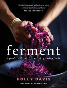 Cookbooks: Ferment: A Guide to the Ancient Art of Making Cultured Foods