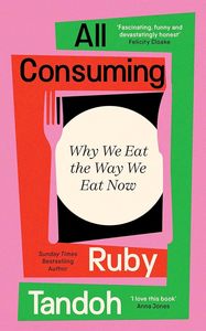 Food Writing: All Consuming: Why We Eat The Way We Eat Now