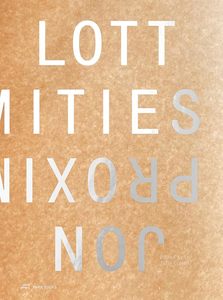 Proximities: The Architecture of Jon Lott
