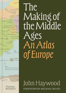 The Making of the Middle Ages: An Atlas of Europe