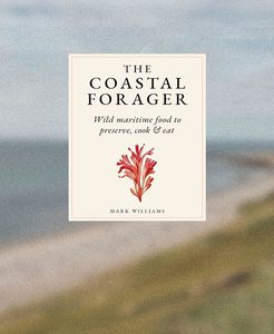 Cookbooks: The Coastal Forager: A Guide to the Edible Opportunities of Our Amazing Coastlines