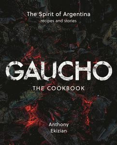 Cookbooks: Gaucho: The Spirit of Argentina: A Cookbook
